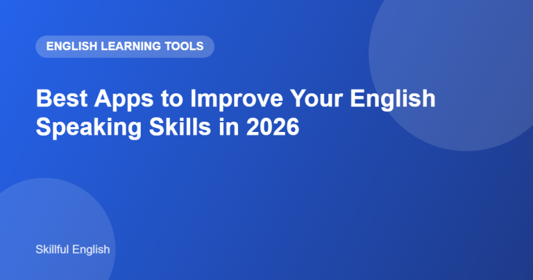 Best Apps to Improve Your English Speaking Skills in 2026