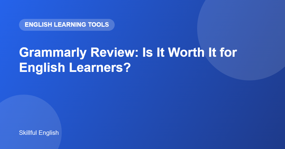 Grammarly Review: Is It Worth It for English Learners?
