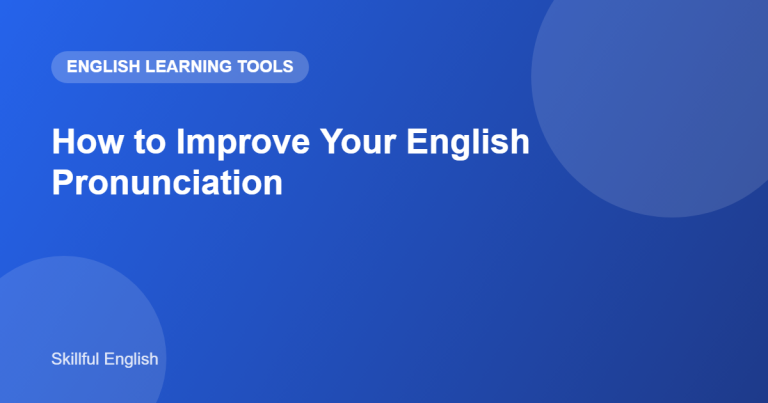 How to Improve Your English Pronunciation: Best Apps, Tools and Daily Habits